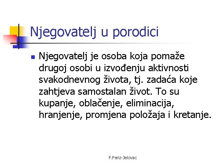 Njegovatelj u porodici n Njegovatelj je osoba koja pomaže drugoj osobi u izvođenju aktivnosti