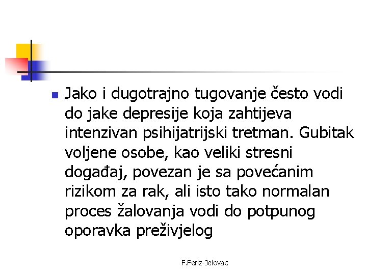 n Jako i dugotrajno tugovanje često vodi do jake depresije koja zahtijeva intenzivan psihijatrijski