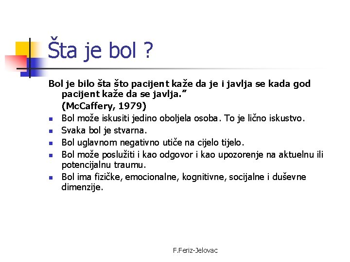 Šta je bol ? Bol je bilo šta što pacijent kaže da je i