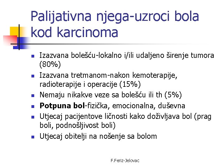 Palijativna njega-uzroci bola kod karcinoma n n n Izazvana bolešću-lokalno i/ili udaljeno širenje tumora