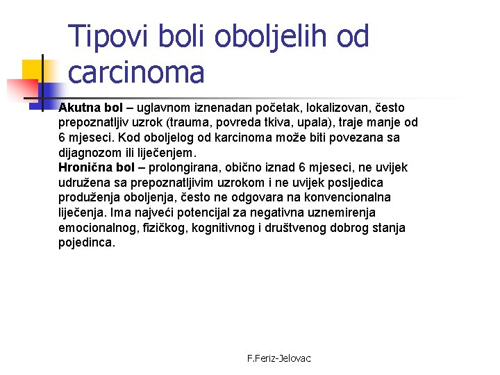 Tipovi boli oboljelih od carcinoma Akutna bol – uglavnom iznenadan početak, lokalizovan, često prepoznatljiv