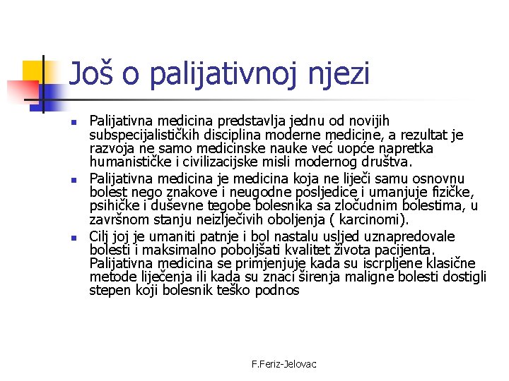 Još o palijativnoj njezi n n n Palijativna medicina predstavlja jednu od novijih subspecijalističkih