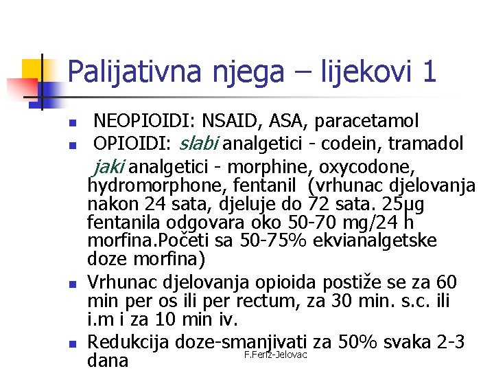 Palijativna njega – lijekovi 1 n n NEOPIOIDI: NSAID, ASA, paracetamol OPIOIDI: slabi analgetici