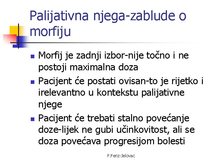 Palijativna njega-zablude o morfiju n n n Morfij je zadnji izbor-nije točno i ne