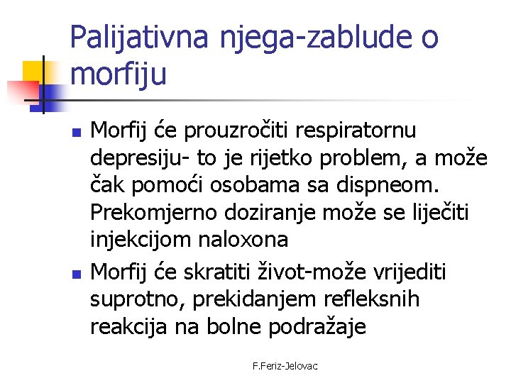 Palijativna njega-zablude o morfiju n n Morfij će prouzročiti respiratornu depresiju- to je rijetko