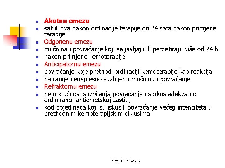 n n n Akutnu emezu sat ili dva nakon ordinacije terapije do 24 sata