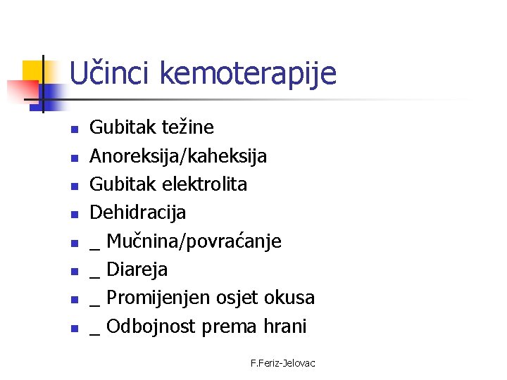 Učinci kemoterapije n n n n Gubitak težine Anoreksija/kaheksija Gubitak elektrolita Dehidracija _ Mučnina/povraćanje