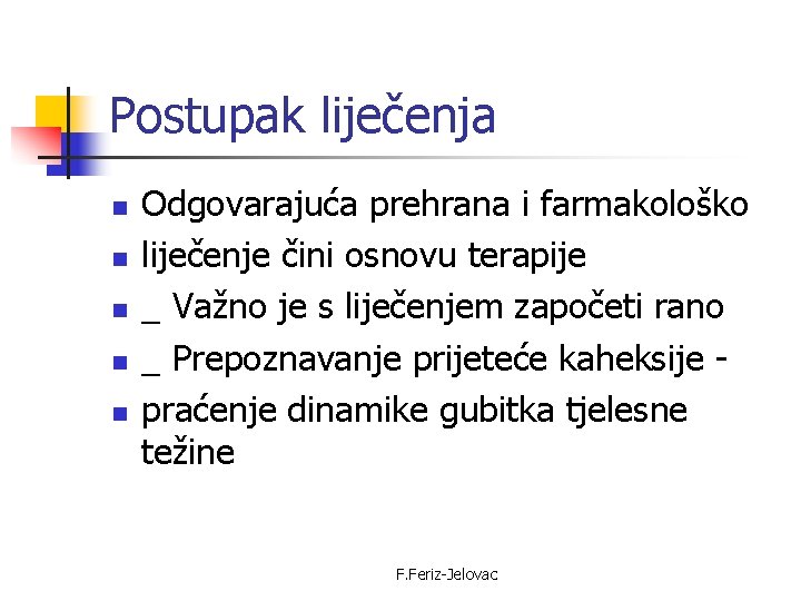 Postupak liječenja n n n Odgovarajuća prehrana i farmakološko liječenje čini osnovu terapije _