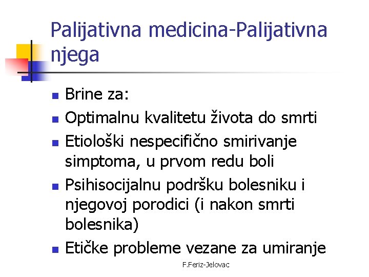 Palijativna medicina-Palijativna njega n n n Brine za: Optimalnu kvalitetu života do smrti Etiološki