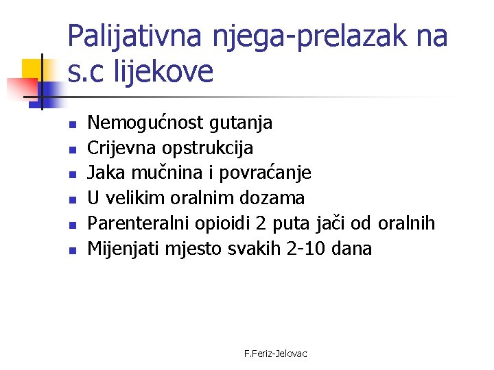 Palijativna njega-prelazak na s. c lijekove n n n Nemogućnost gutanja Crijevna opstrukcija Jaka