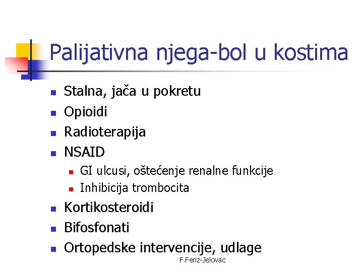 Palijativna njega-bol u kostima n n Stalna, jača u pokretu Opioidi Radioterapija NSAID n