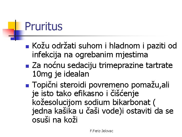 Pruritus n n n Kožu održati suhom i hladnom i paziti od infekcija na