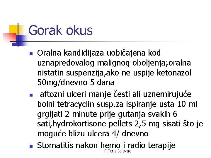 Gorak okus n n n Oralna kandidijaza uobičajena kod uznapredovalog malignog oboljenja; oralna nistatin