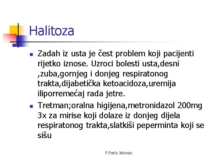 Halitoza n n Zadah iz usta je čest problem koji pacijenti rijetko iznose. Uzroci