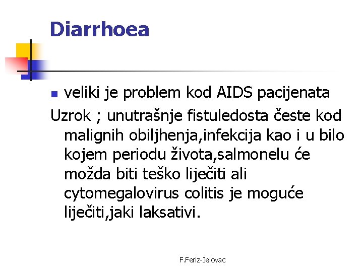 Diarrhoea veliki je problem kod AIDS pacijenata Uzrok ; unutrašnje fistuledosta česte kod malignih