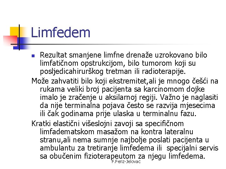 Limfedem Rezultat smanjene limfne drenaže uzrokovano bilo limfatičnom opstrukcijom, bilo tumorom koji su posljedicahirurškog