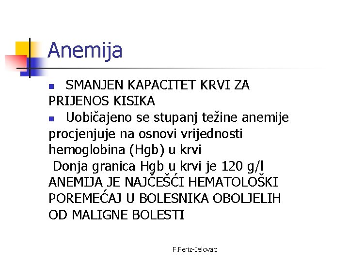 Anemija SMANJEN KAPACITET KRVI ZA PRIJENOS KISIKA n Uobičajeno se stupanj težine anemije procjenjuje