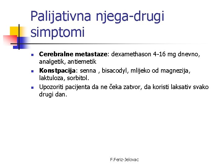 Palijativna njega-drugi simptomi n n n Cerebralne metastaze: dexamethason 4 -16 mg dnevno, analgetik,