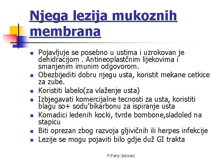 Njega lezija mukoznih membrana n n n n Pojavljuje se posebno u ustima i