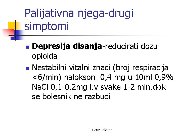 Palijativna njega-drugi simptomi n n Depresija disanja-reducirati dozu opioida Nestabilni vitalni znaci (broj respiracija