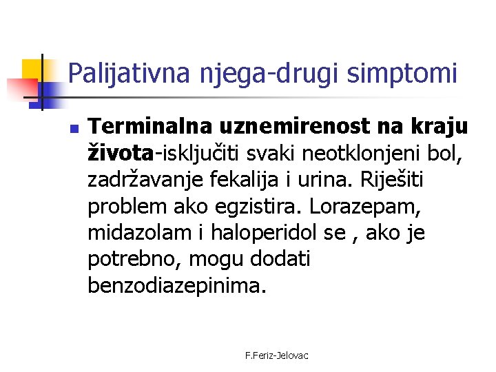 Palijativna njega-drugi simptomi n Terminalna uznemirenost na kraju života-isključiti svaki neotklonjeni bol, zadržavanje fekalija