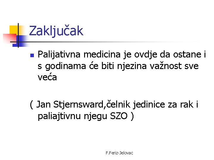 Zaključak n Palijativna medicina je ovdje da ostane i s godinama će biti njezina