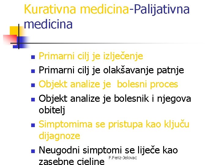 Kurativna medicina-Palijativna medicina n n n Primarni cilj je izlječenje Primarni cilj je olakšavanje