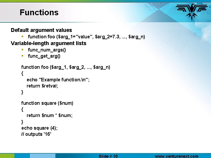 Functions Default argument values § function foo ($arg_1="value", $arg_2=7. 3, . . . ,