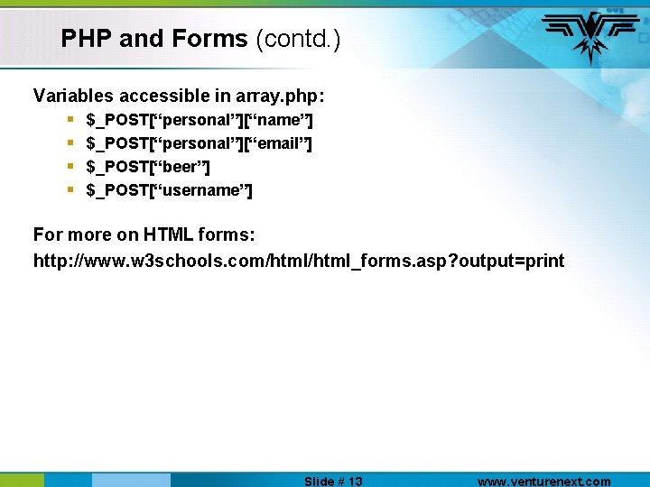 PHP and Forms (contd. ) Variables accessible in array. php: § $_POST[“personal”][“name”] § $_POST[“personal”][“email”]