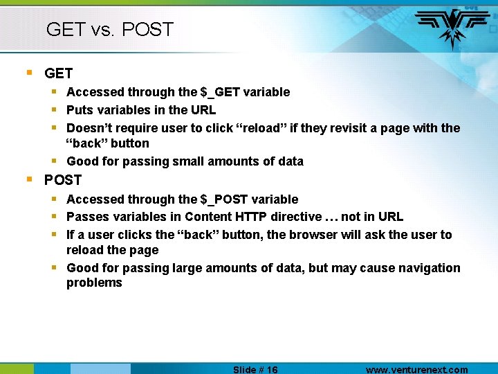 GET vs. POST § GET § Accessed through the $_GET variable § Puts variables