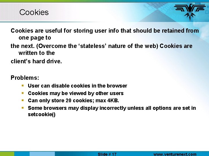 Cookies are useful for storing user info that should be retained from one page