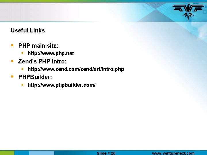 Useful Links § § § PHP main site: § http: //www. php. net Zend’s