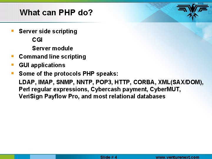 What can PHP do? § § Server side scripting CGI Server module Command line