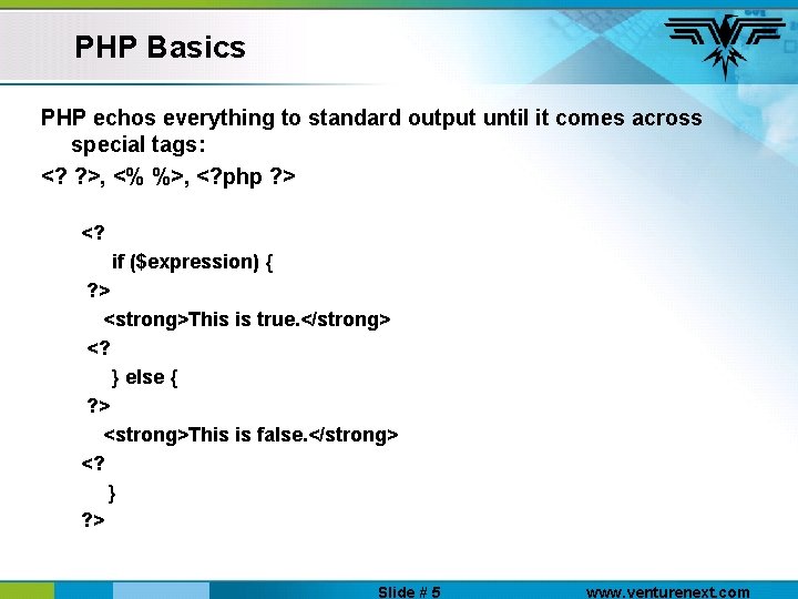 PHP Basics PHP echos everything to standard output until it comes across special tags: