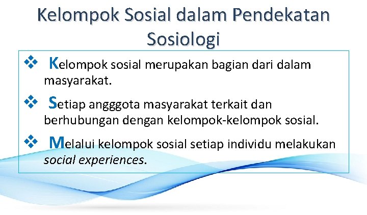 Kelompok Sosial dalam Pendekatan Sosiologi v Kelompok sosial merupakan bagian dari dalam masyarakat. v