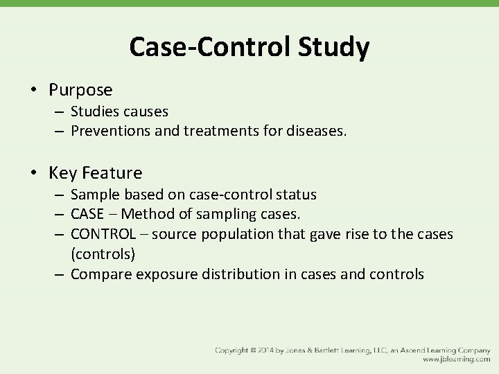 Case-Control Study • Purpose – Studies causes – Preventions and treatments for diseases. •