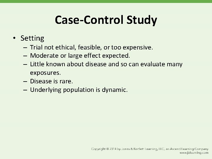 Case-Control Study • Setting – Trial not ethical, feasible, or too expensive. – Moderate