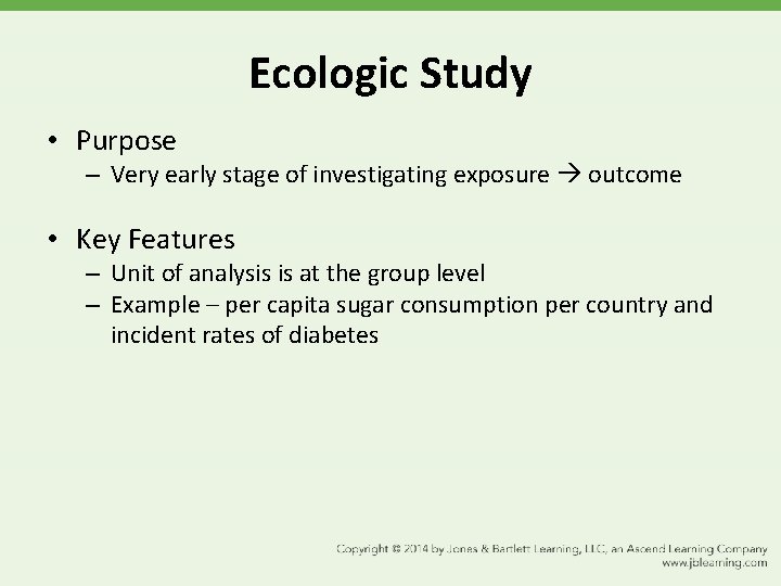 Ecologic Study • Purpose – Very early stage of investigating exposure outcome • Key