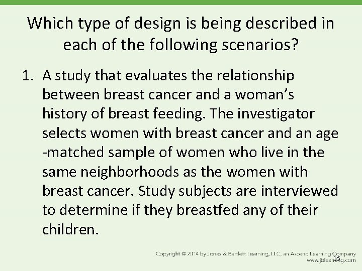 Which type of design is being described in each of the following scenarios? 1.