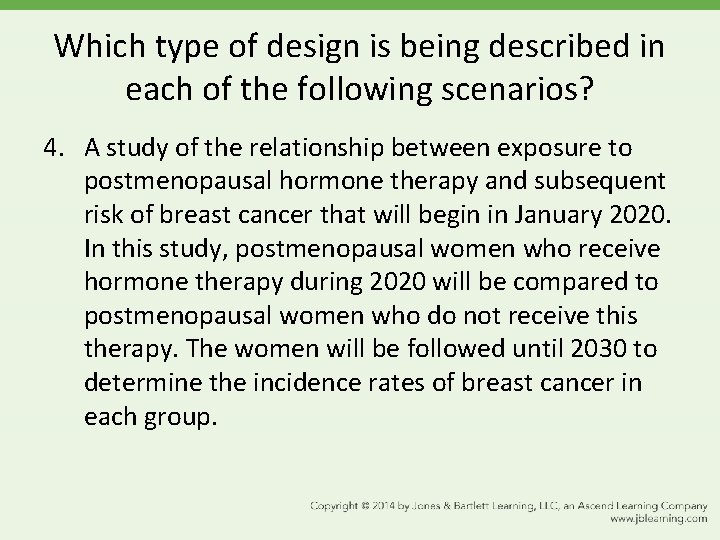 Which type of design is being described in each of the following scenarios? 4.