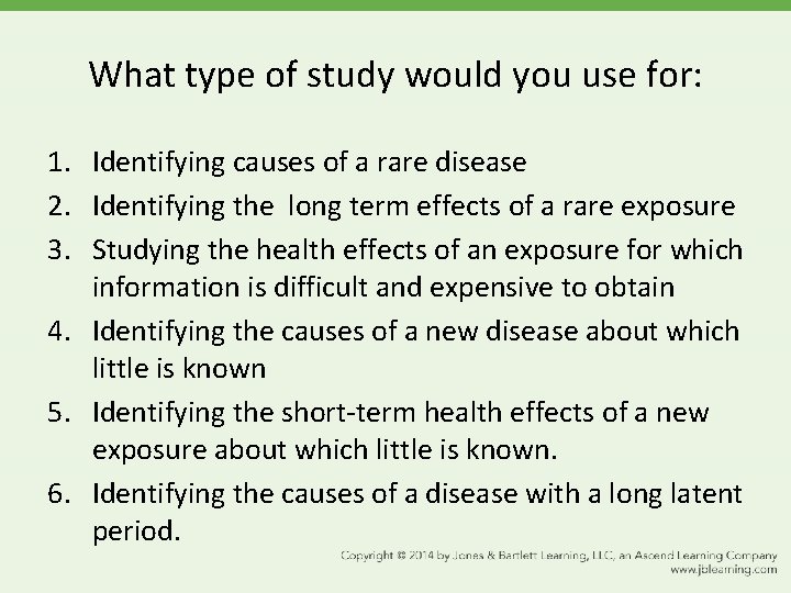 What type of study would you use for: 1. Identifying causes of a rare