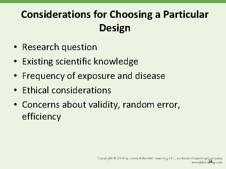 Considerations for Choosing a Particular Design • • • Research question Existing scientific knowledge