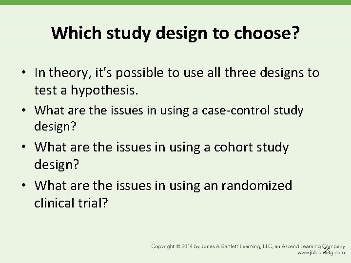 Which study design to choose? • In theory, it's possible to use all three