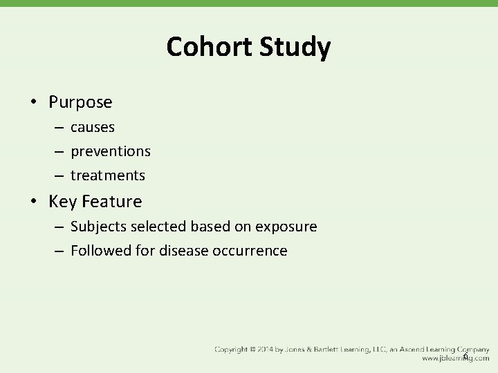 Cohort Study • Purpose – causes – preventions – treatments • Key Feature –