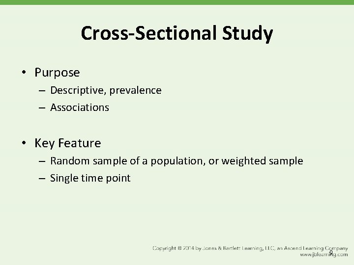 Cross-Sectional Study • Purpose – Descriptive, prevalence – Associations • Key Feature – Random