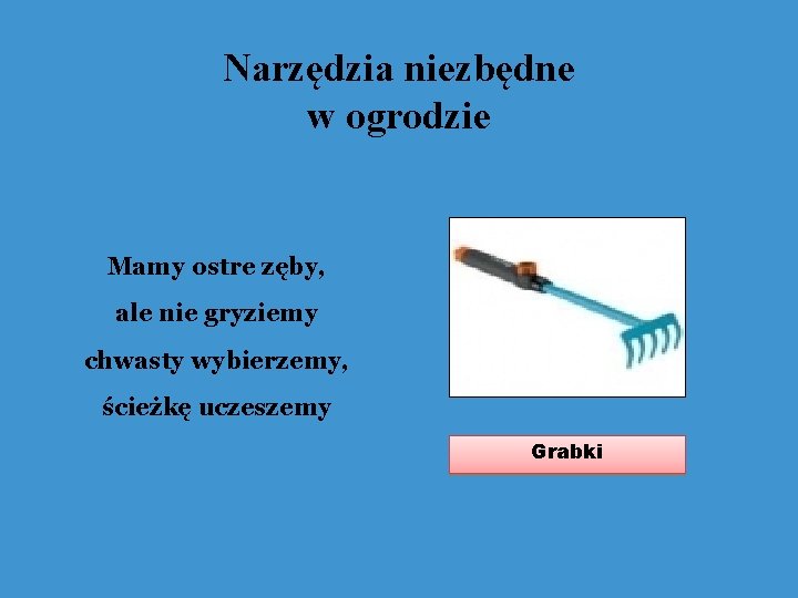 Narzędzia niezbędne w ogrodzie Mamy ostre zęby, ale nie gryziemy chwasty wybierzemy, ścieżkę uczeszemy