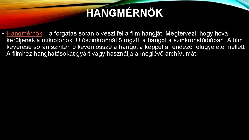 HANGMÉRNÖK • Hangmérnök – a forgatás során ő veszi fel a film hangját. Megtervezi,