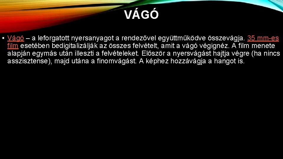 VÁGÓ • Vágó – a leforgatott nyersanyagot a rendezővel együttműködve összevágja. 35 mm-es film