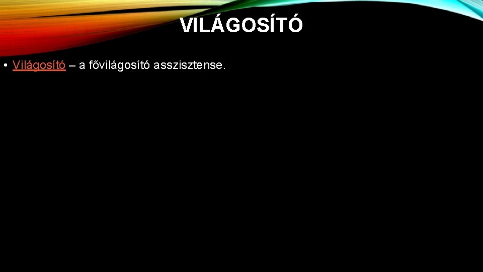 VILÁGOSÍTÓ • Világosító – a fővilágosító asszisztense. 