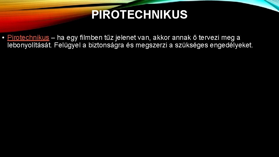 PIROTECHNIKUS • Pirotechnikus – ha egy filmben tűz jelenet van, akkor annak ő tervezi